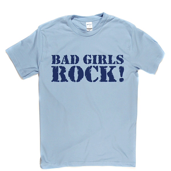 Bad Girls Rock T Shirt