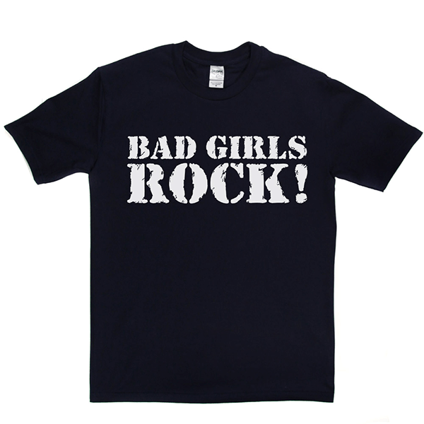 Bad Girls Rock T Shirt