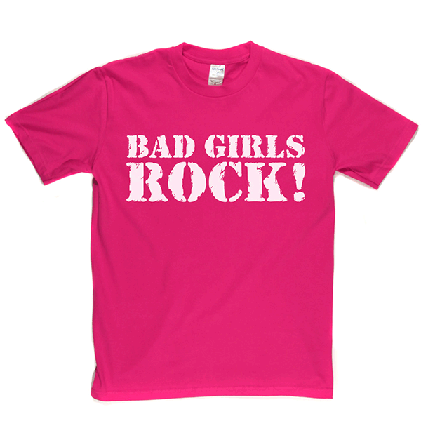 Bad Girls Rock T Shirt