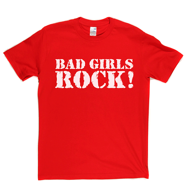 Bad Girls Rock T Shirt