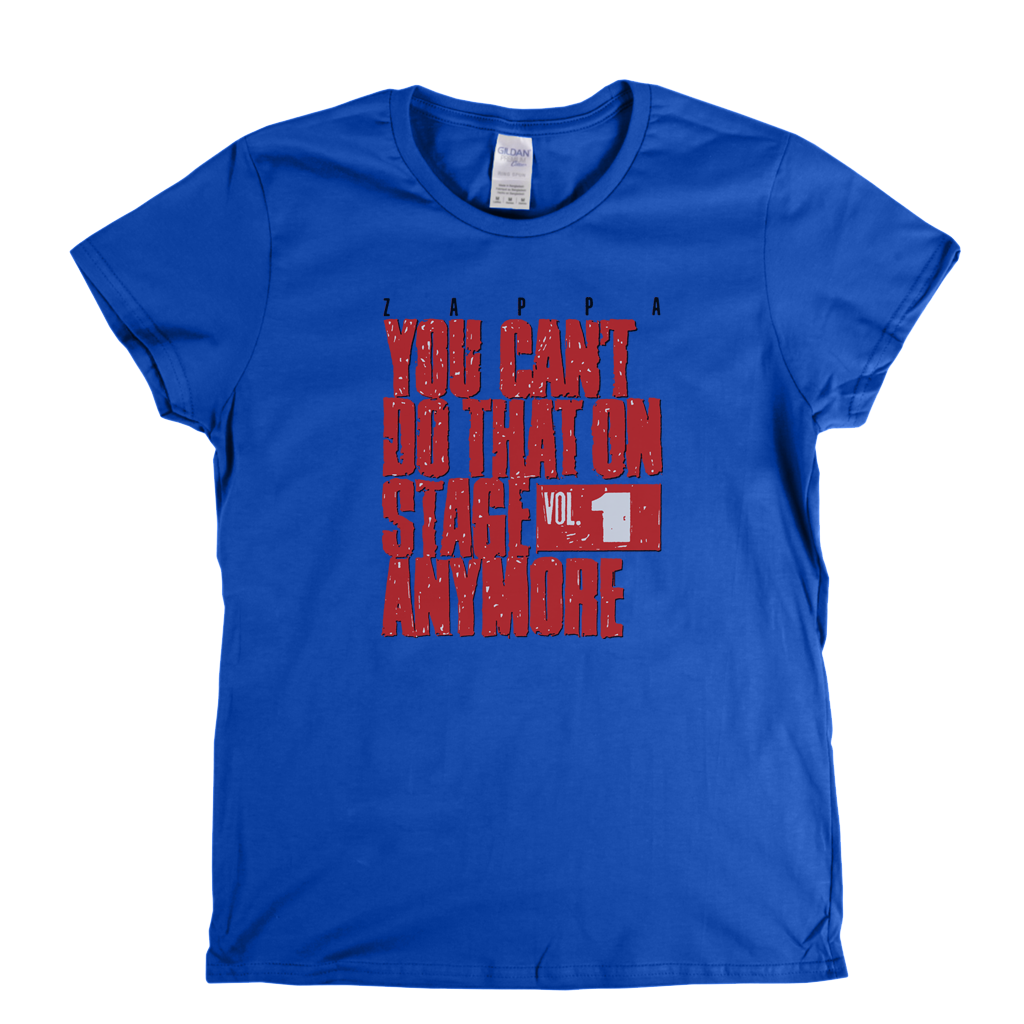 Zappa You Cant Do That On Stage Anymore Womens T-Shirt