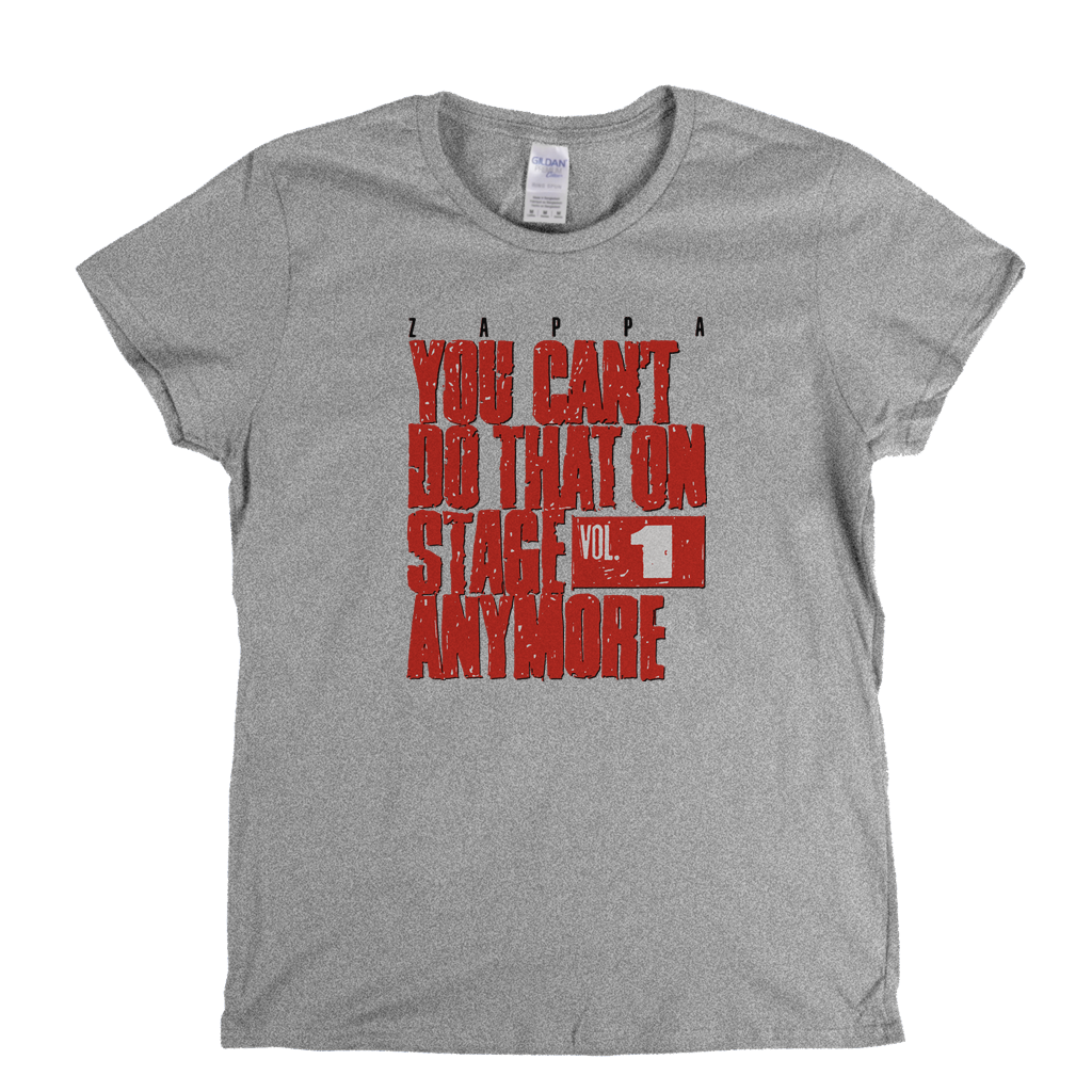Zappa You Cant Do That On Stage Anymore Womens T-Shirt