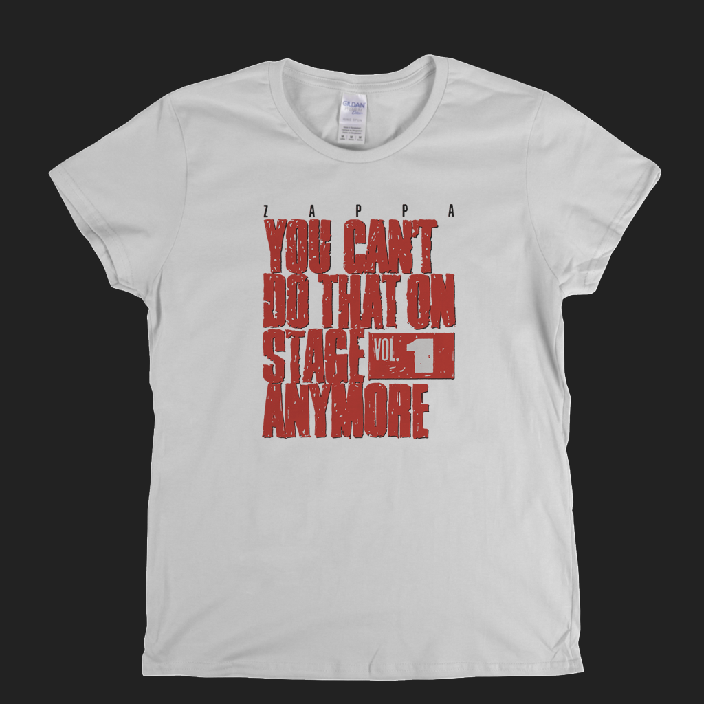 Zappa You Cant Do That On Stage Anymore Womens T-Shirt
