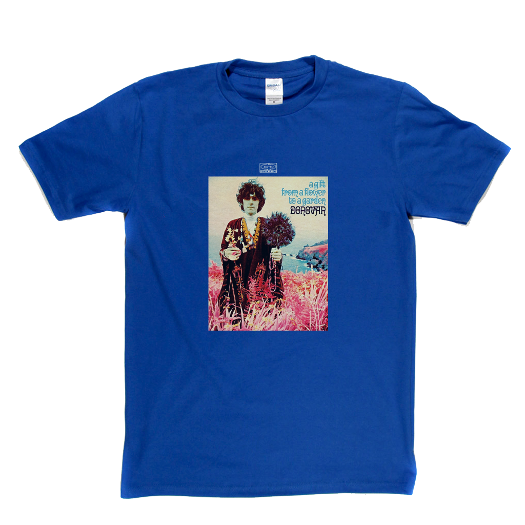 Donovan A Gift From A Flower To A Garden T-Shirt