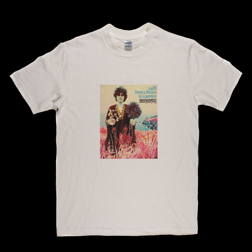 Donovan A Gift From A Flower To A Garden T-Shirt