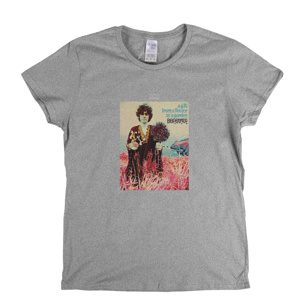Donovan A Gift From A Flower To A Garden Womens T-Shirt