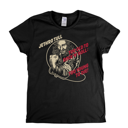 Jethro Tull Too Old To Rock N Roll Too Young To Die Womens T-Shirt