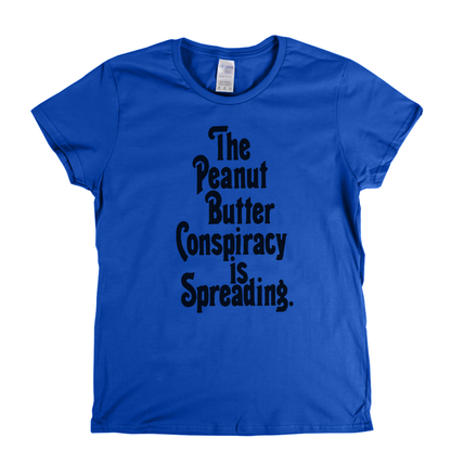 The Peanut Butter Conspiracy Womens T-Shirt