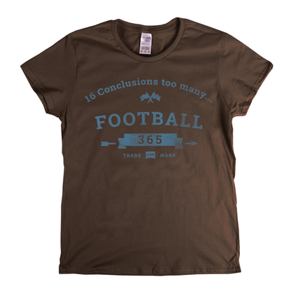 16 Conclusions Too Many Womens T-Shirt
