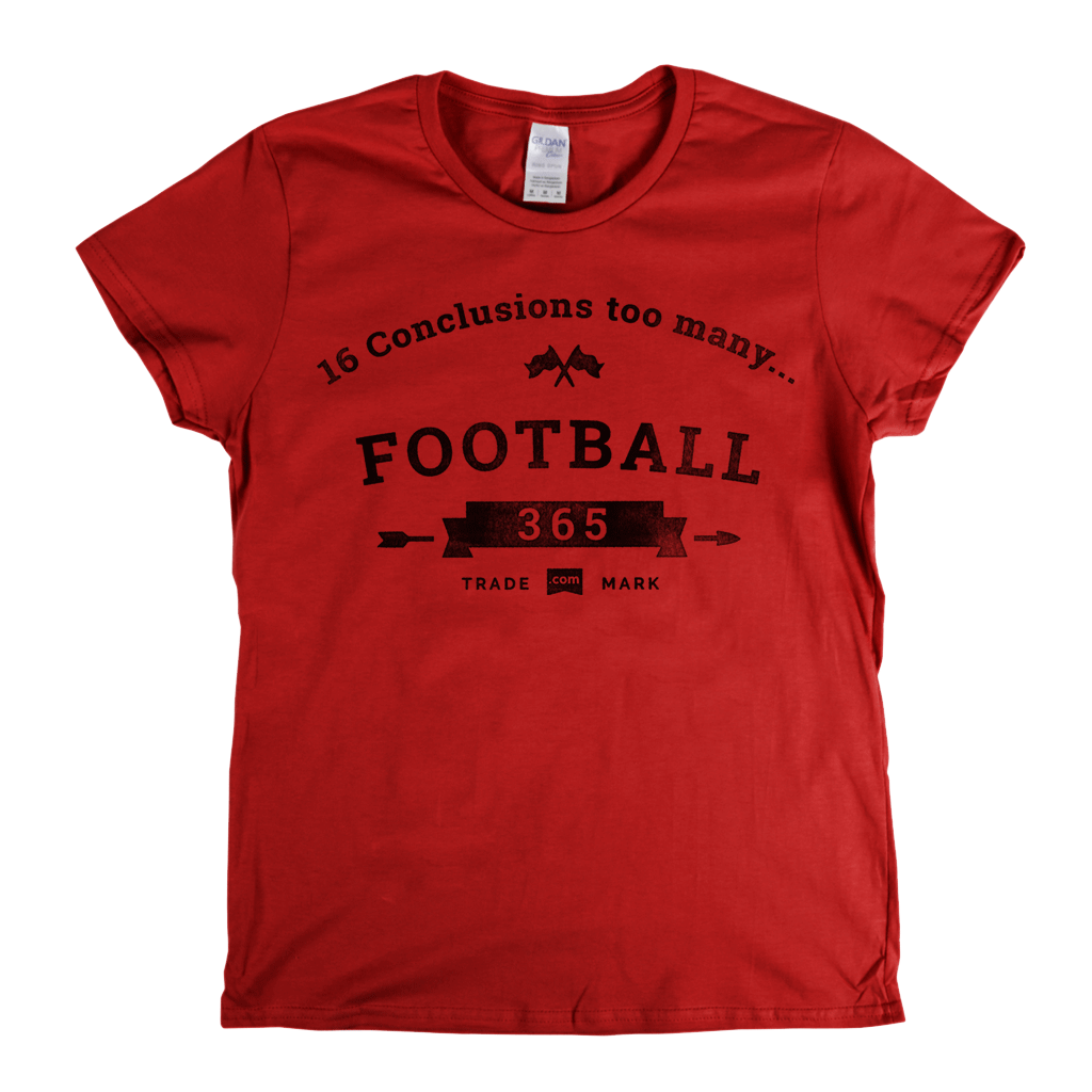 16 Conclusions Too Many Womens T-Shirt