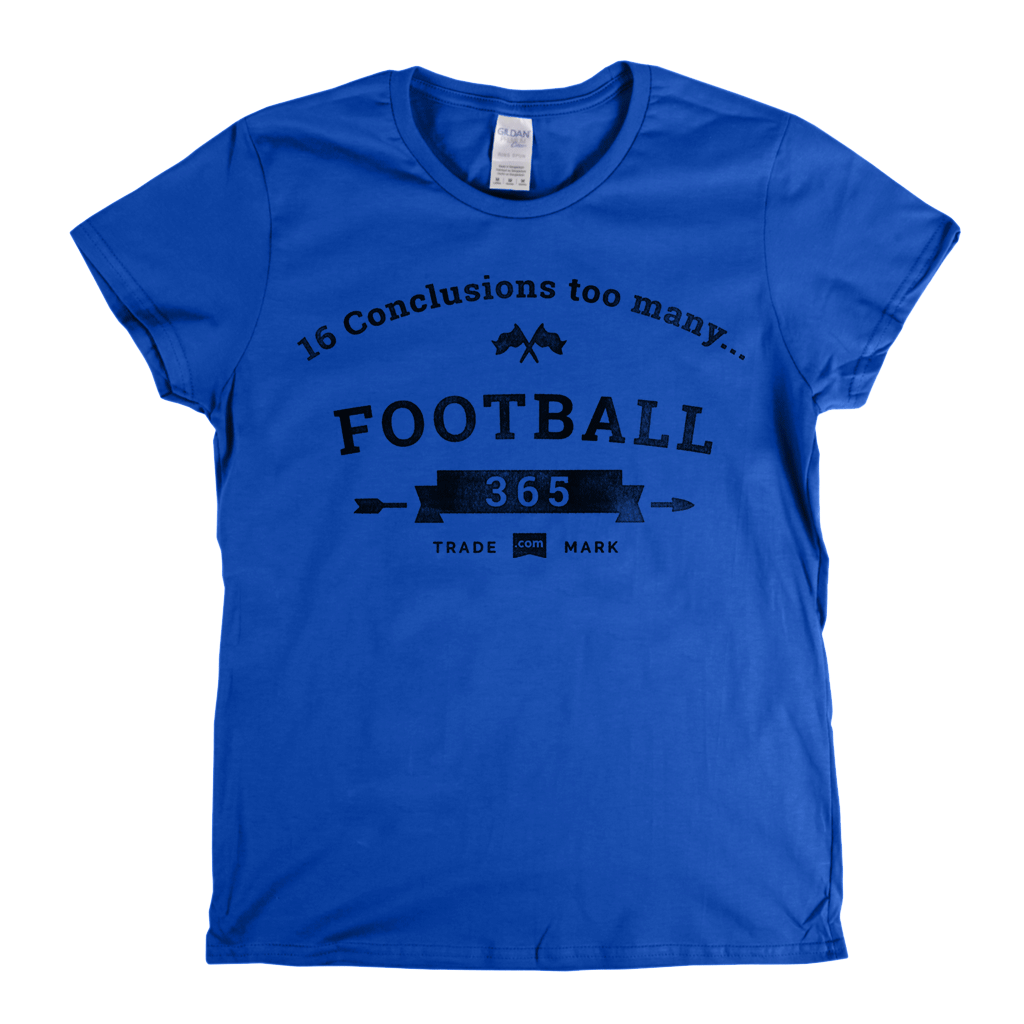 16 Conclusions Too Many Womens T-Shirt