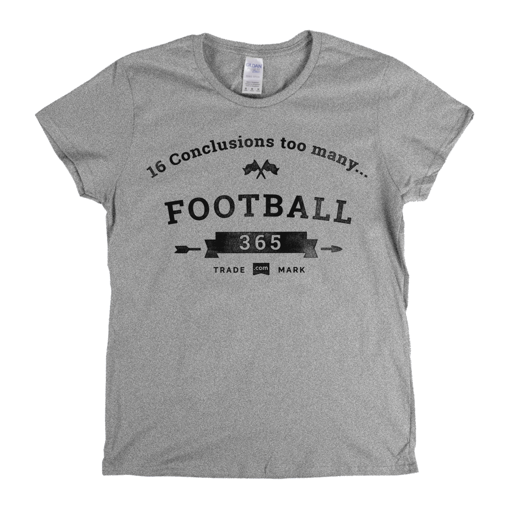16 Conclusions Too Many Womens T-Shirt