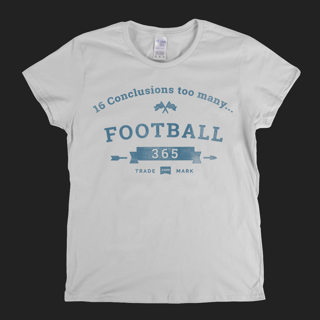 16 Conclusions Too Many Womens T-Shirt