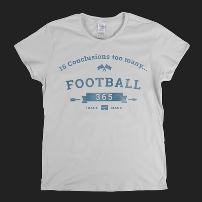 16 Conclusions Too Many Womens T-Shirt