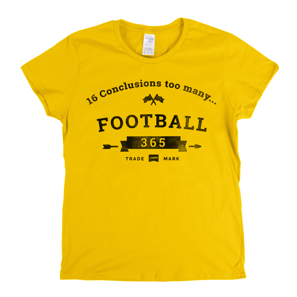 16 Conclusions Too Many Womens T-Shirt