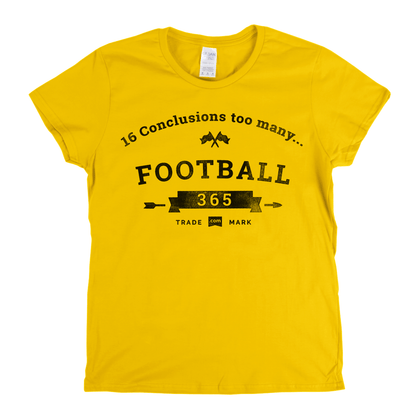 16 Conclusions Too Many Womens T-Shirt