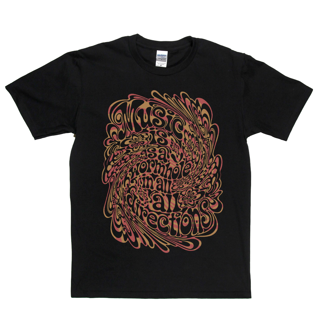 Music Is A Wormhole T-Shirt