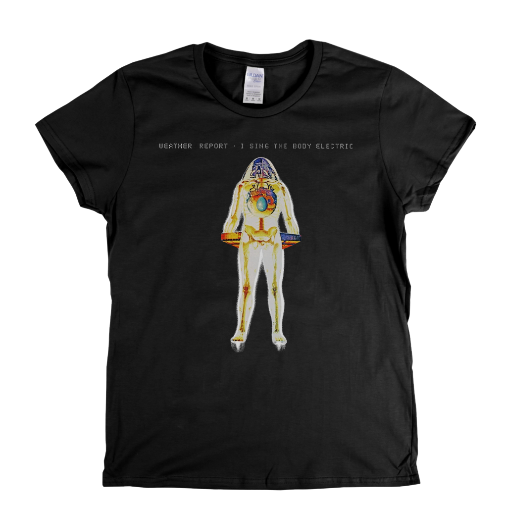Weather Report I Sing The Body Electric Womens T-Shirt