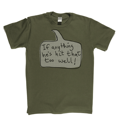 If Anything He's Hit That Too Well Regular T-Shirt