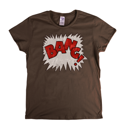 Bang Womens T-Shirt