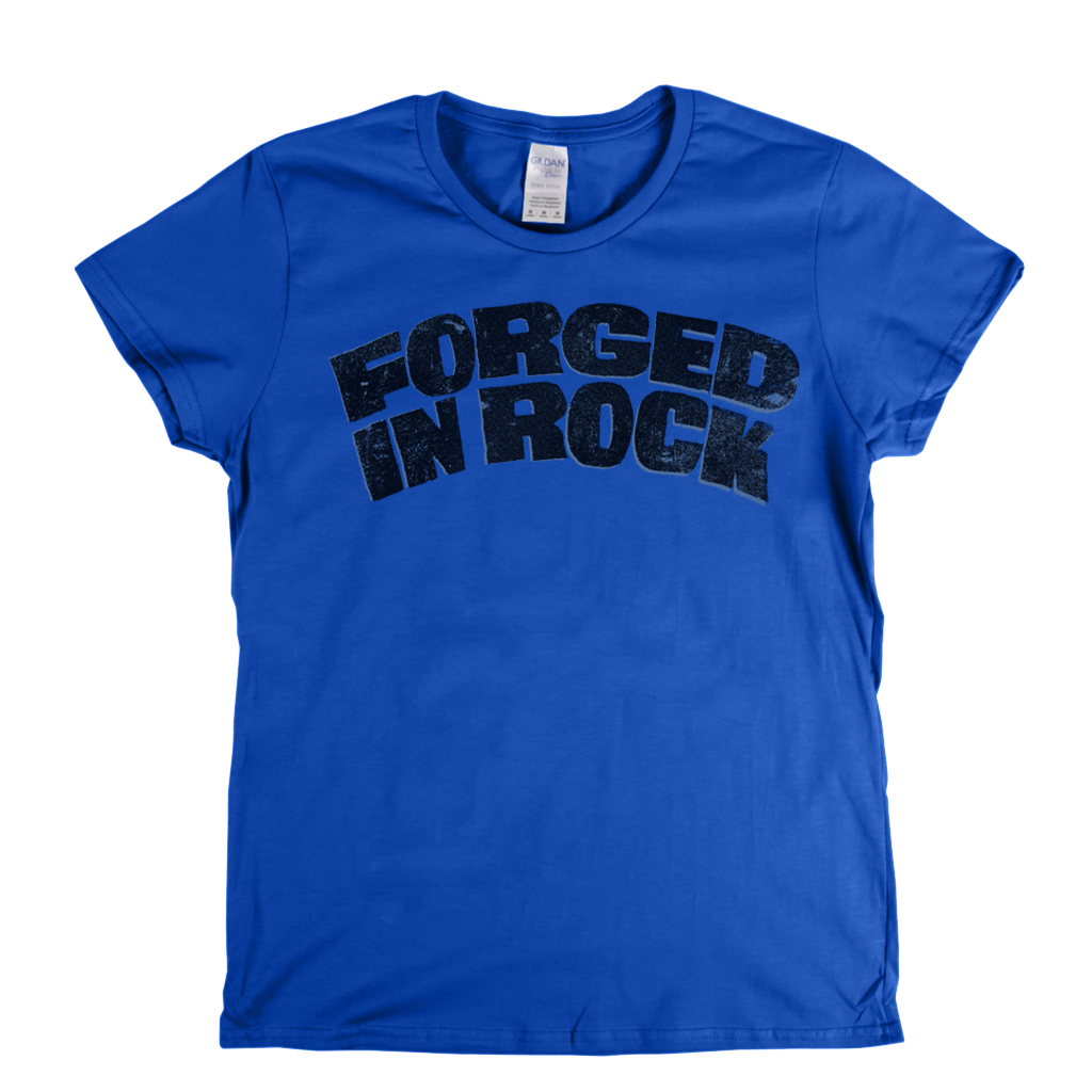 Forged In Rock Womens T-Shirt