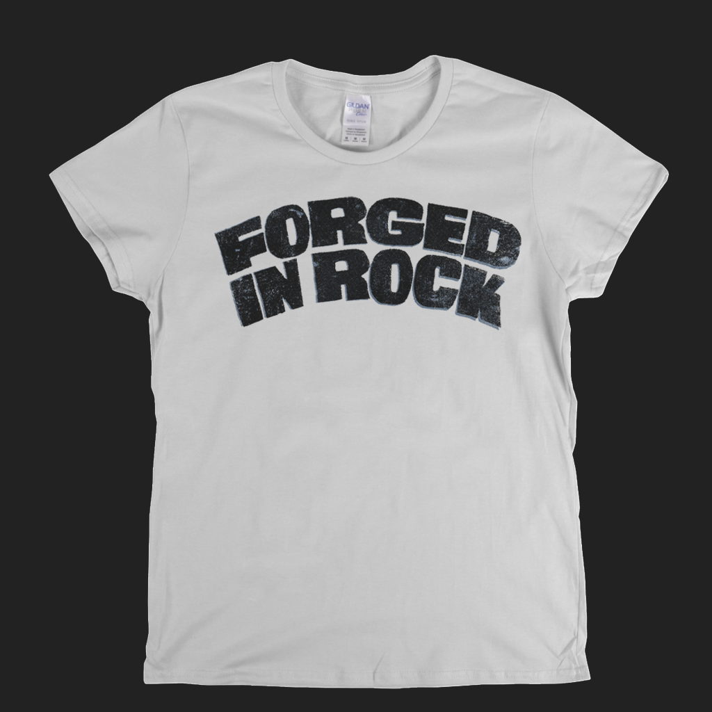 Forged In Rock Womens T-Shirt