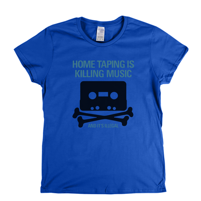 Home Taping Is Killing Music Womens T-Shirt