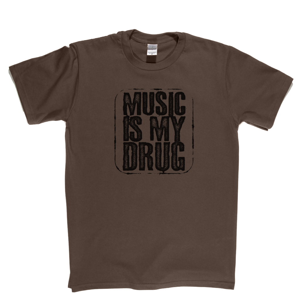 Music Is My Drug T-Shirt