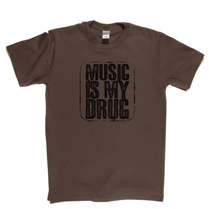 Music Is My Drug T-Shirt