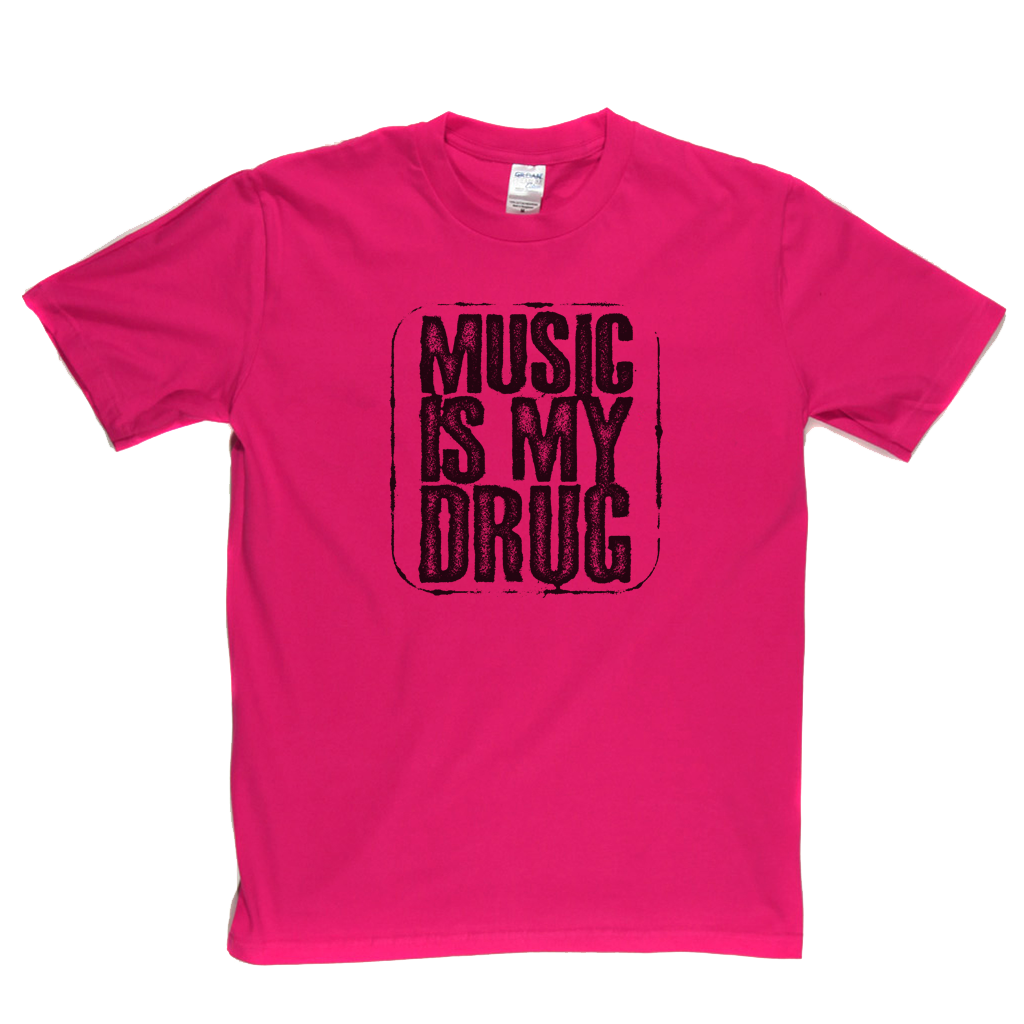 Music Is My Drug T-Shirt