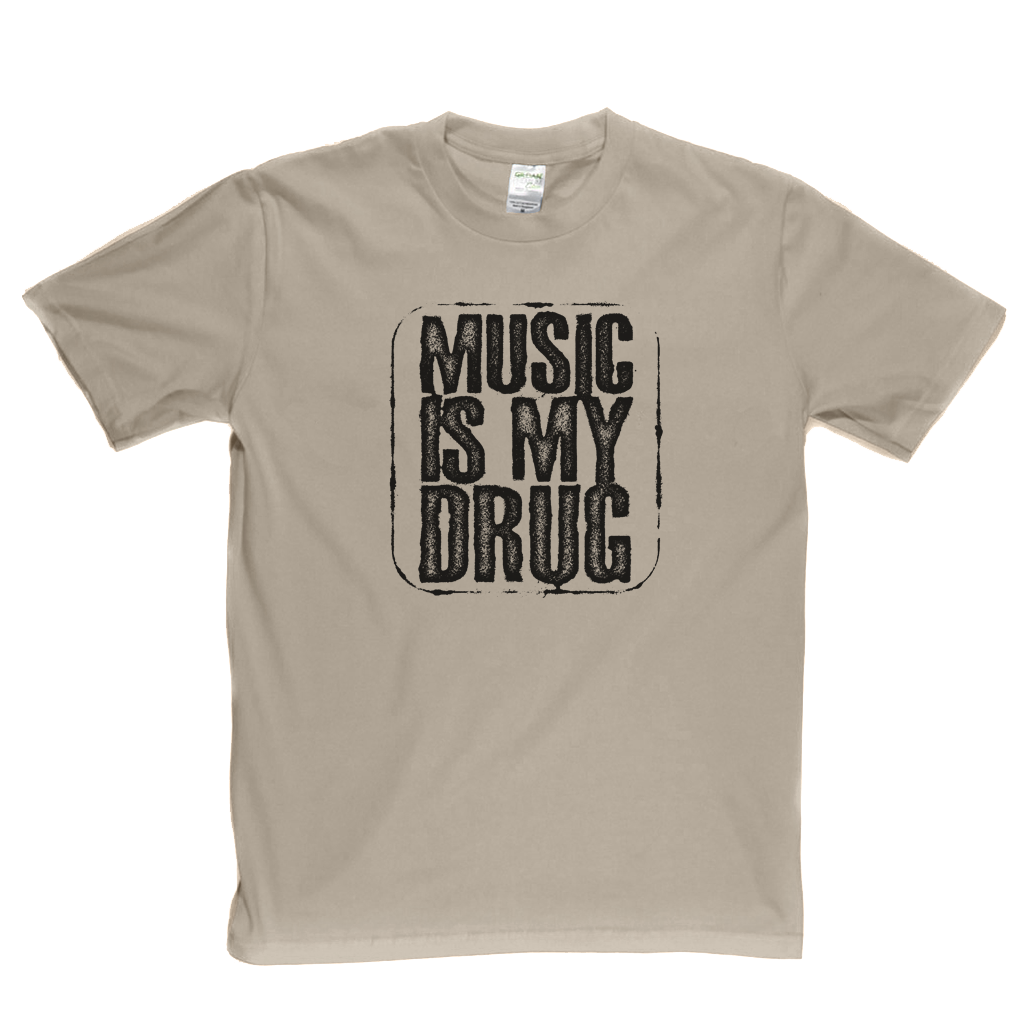Music Is My Drug T-Shirt
