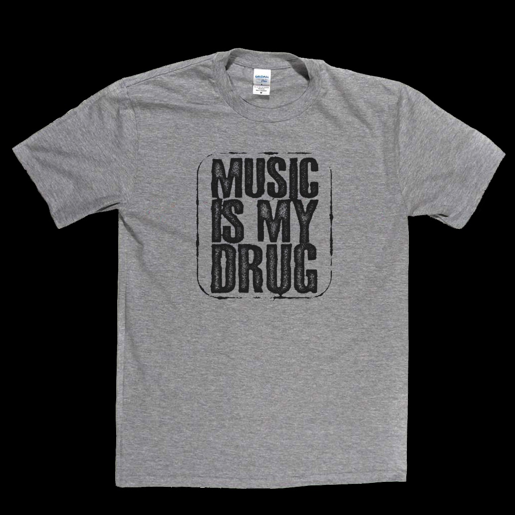 Music Is My Drug T-Shirt