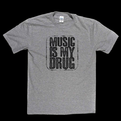 Music Is My Drug T-Shirt