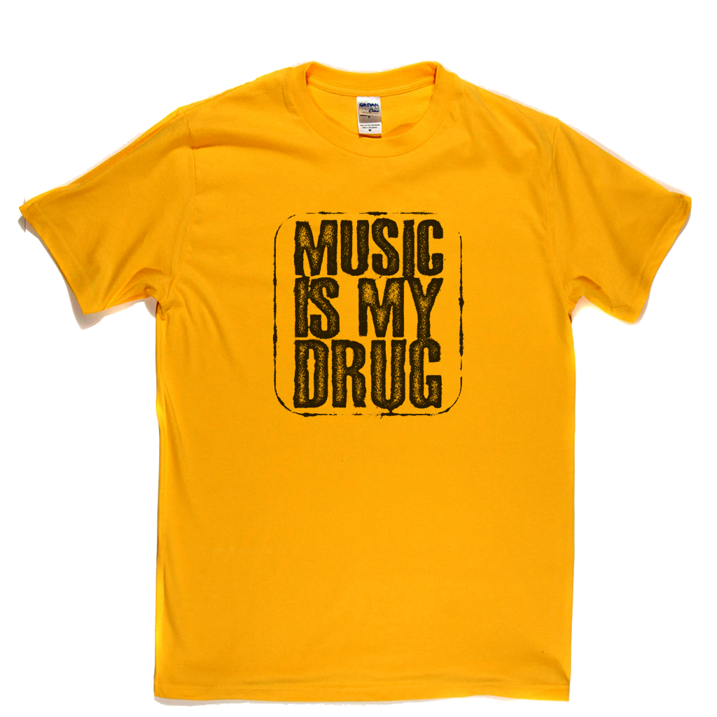 Music Is My Drug T-Shirt