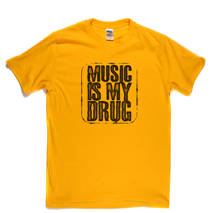 Music Is My Drug T-Shirt
