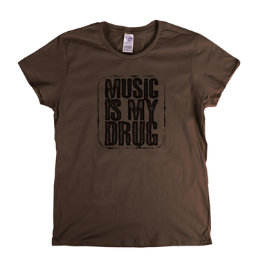 Music Is My Drug Womens T-Shirt