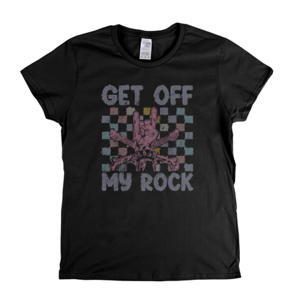 Get Off My Rock Womens T-Shirt