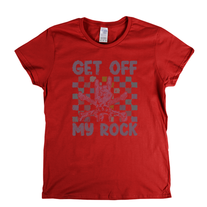 Get Off My Rock Womens T-Shirt