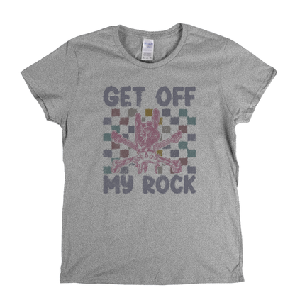 Get Off My Rock Womens T-Shirt