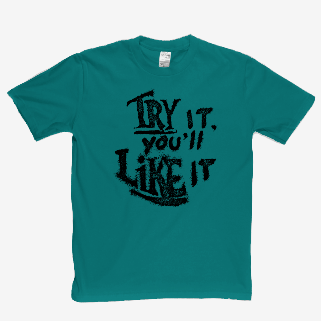 Try It Youll Like It T-Shirt