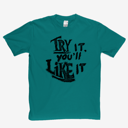 Try It Youll Like It T-Shirt