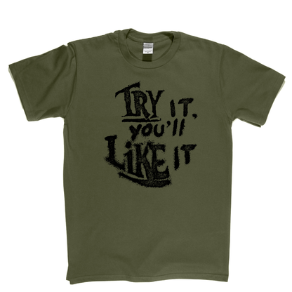 Try It Youll Like It T-Shirt