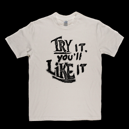 Try It Youll Like It T-Shirt