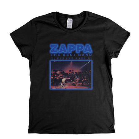 Zappa The Best Band You Never Heard In Your Life Womens T-Shirt