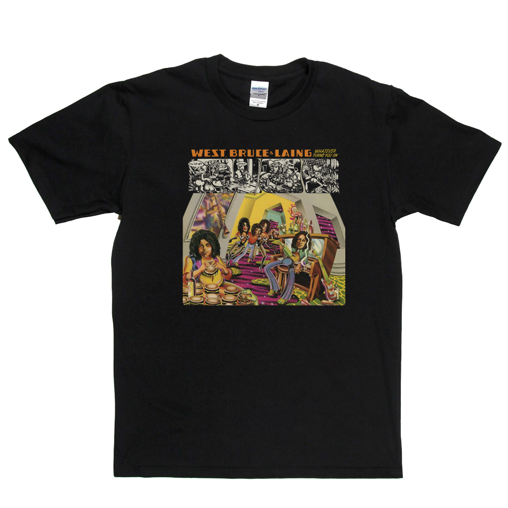 West Bruce And Laing Whatever Turns You On T-Shirt