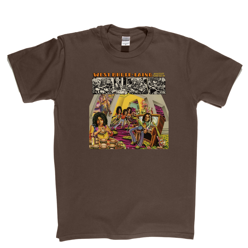West Bruce And Laing Whatever Turns You On T-Shirt