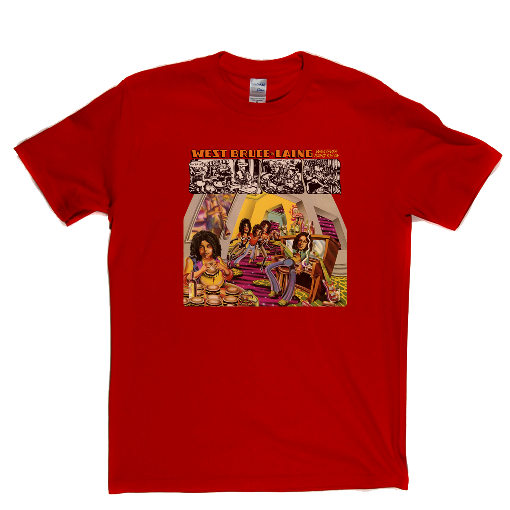 West Bruce And Laing Whatever Turns You On T-Shirt