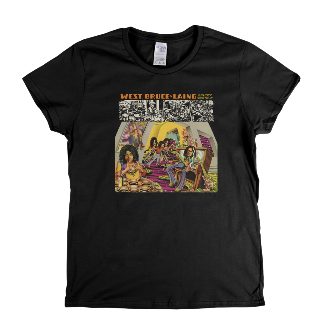 West Bruce And Laing Whatever Turns You On Womens T-Shirt