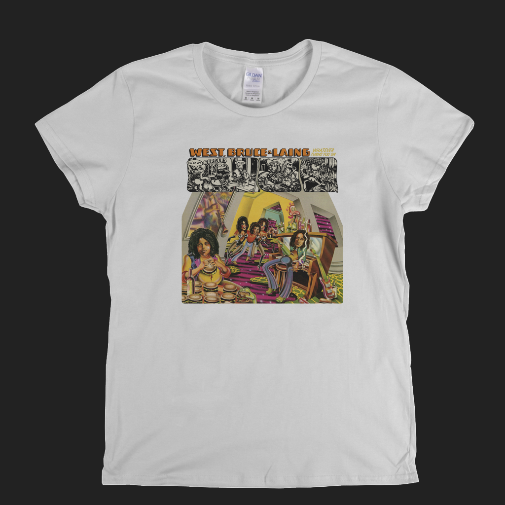 West Bruce And Laing Whatever Turns You On Womens T-Shirt