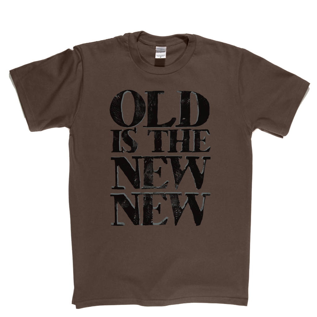Old Is The New New T-Shirt